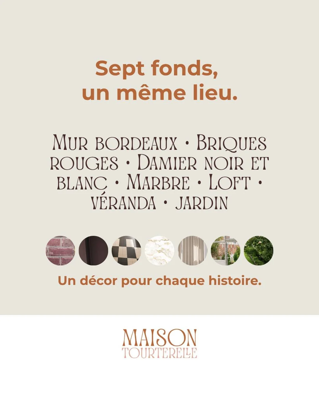 En une seule maison, sept d&eacute;cors. 

Pas un studio photo : une maison r&eacute;ellement habit&eacute;e, avec sa lumi&egrave;re, son histoire et ses d&eacute;fauts.

Le mur bordeaux. Les briques rouges. Le damier noir et blanc. Le marbre de la c