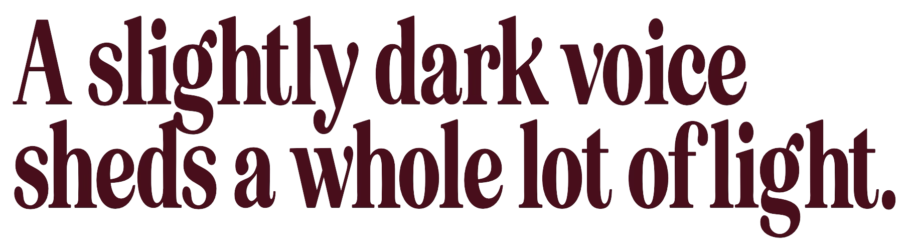 Text saying, 'A slightly dark voice sheds a whole lot of fight.'