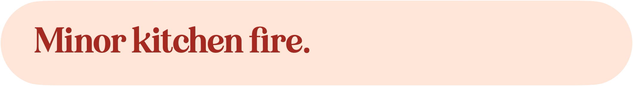 Text reading 'Minor kitchen fire' on a light pink background.