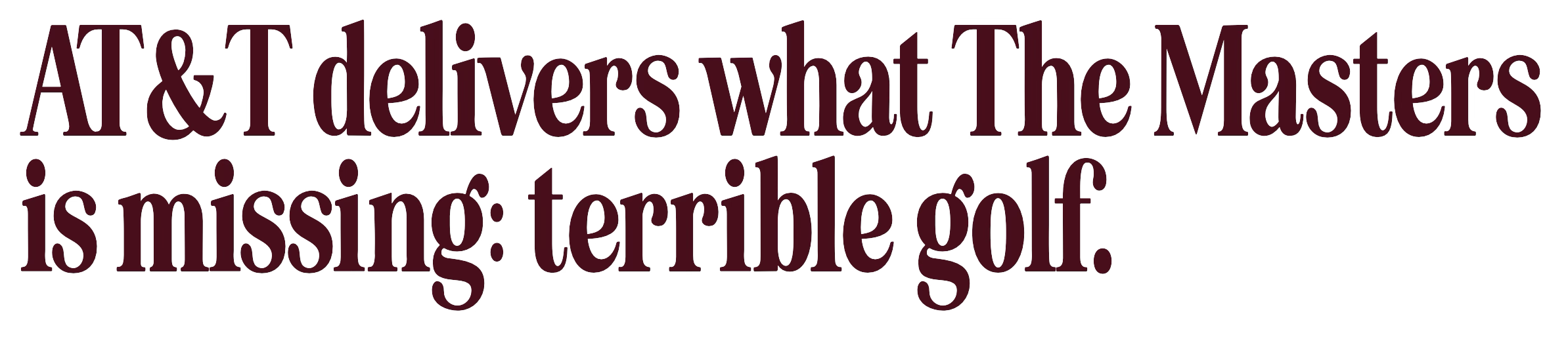 Text reading "A&T delivers what the Masters is missing: terrible golf." in large, dark red font.