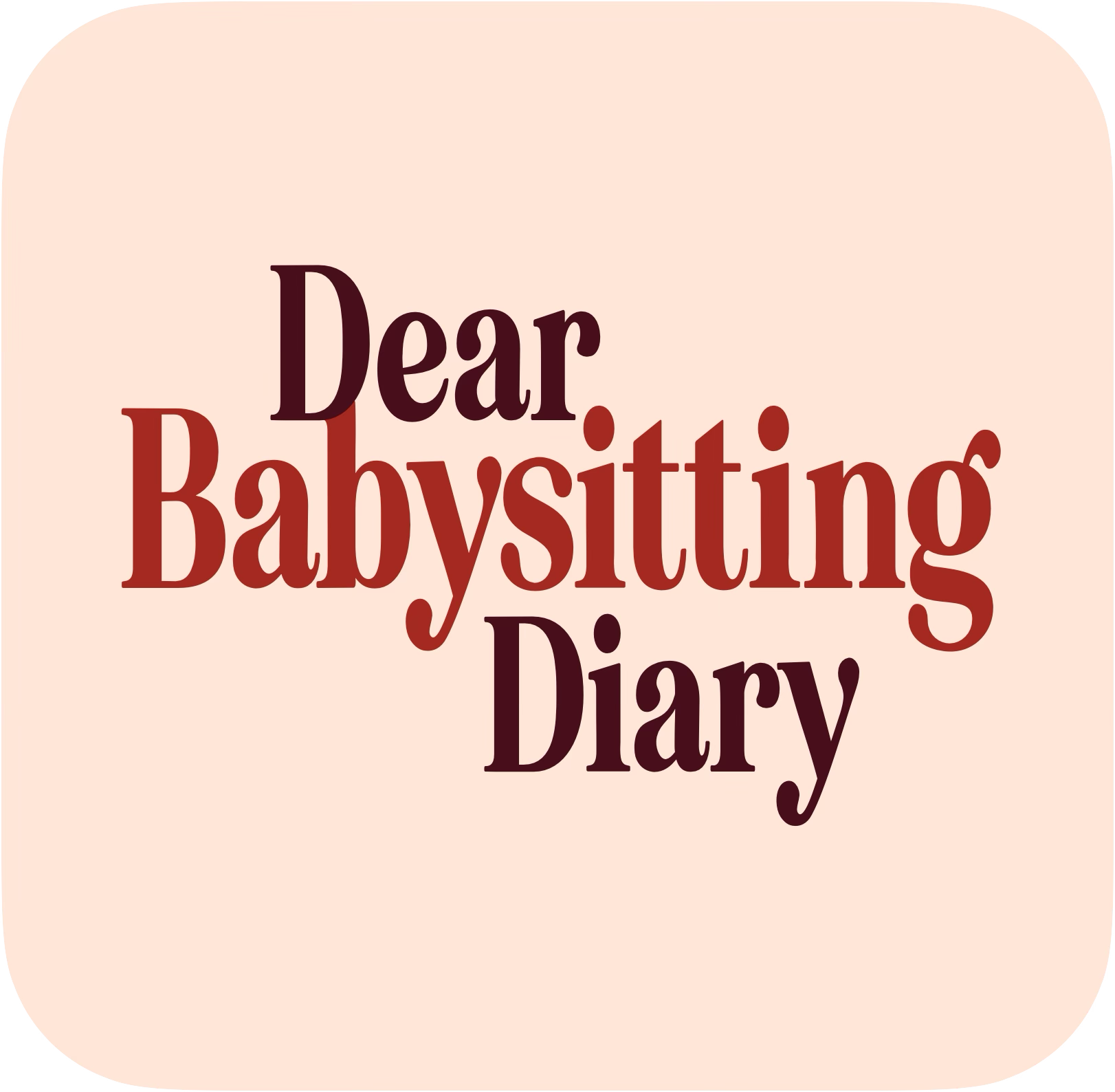 A pink background with the words "Dear Babysitting Diary" written in large, overlapping text in shades of brown and red.