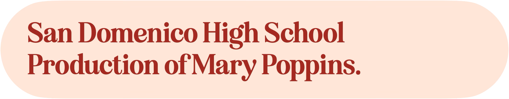 Text graphic stating 'San Domenico High School Production of Mary Poppins' on a light pink background with rounded edges.