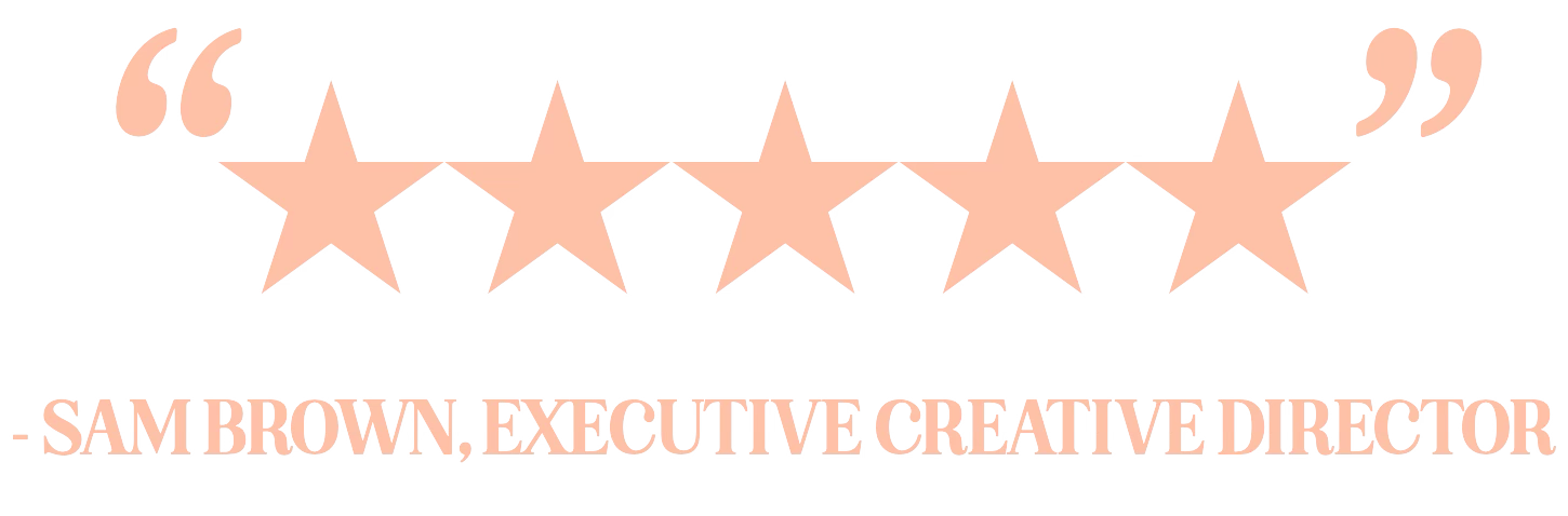Five pink stars with quotation marks above and below, and the text "- SAM BROWN, EXECUTIVE CREATIVE DIRECTOR" below.