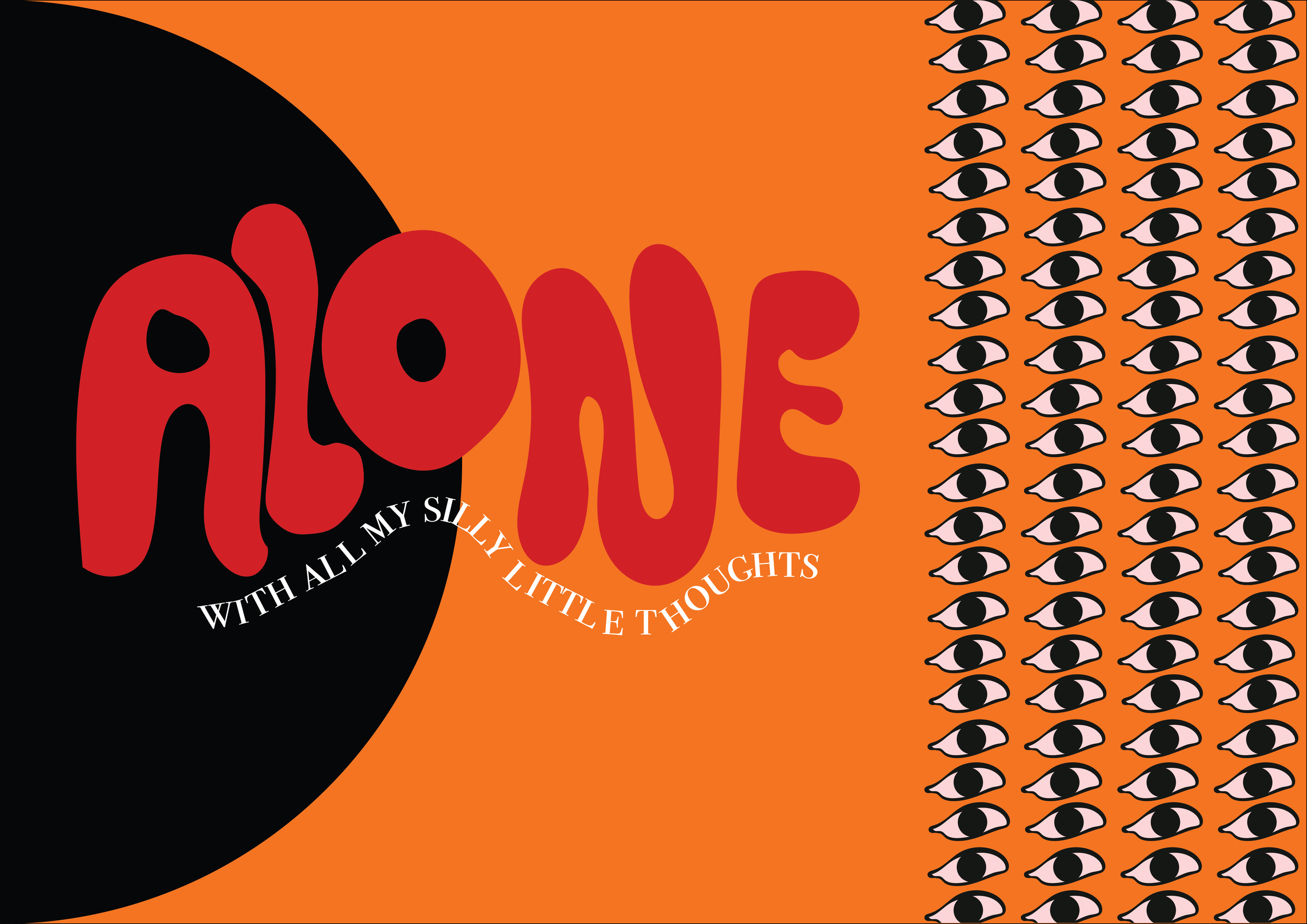 A bold, colorful graphic design with the word 'ALONE' in large red letters. To the left, a black circle with white text says 'WITH ALL MY SILLY LITTLE THOUGHTS.' On the right, there are rows of stylized eyes on an orange background.