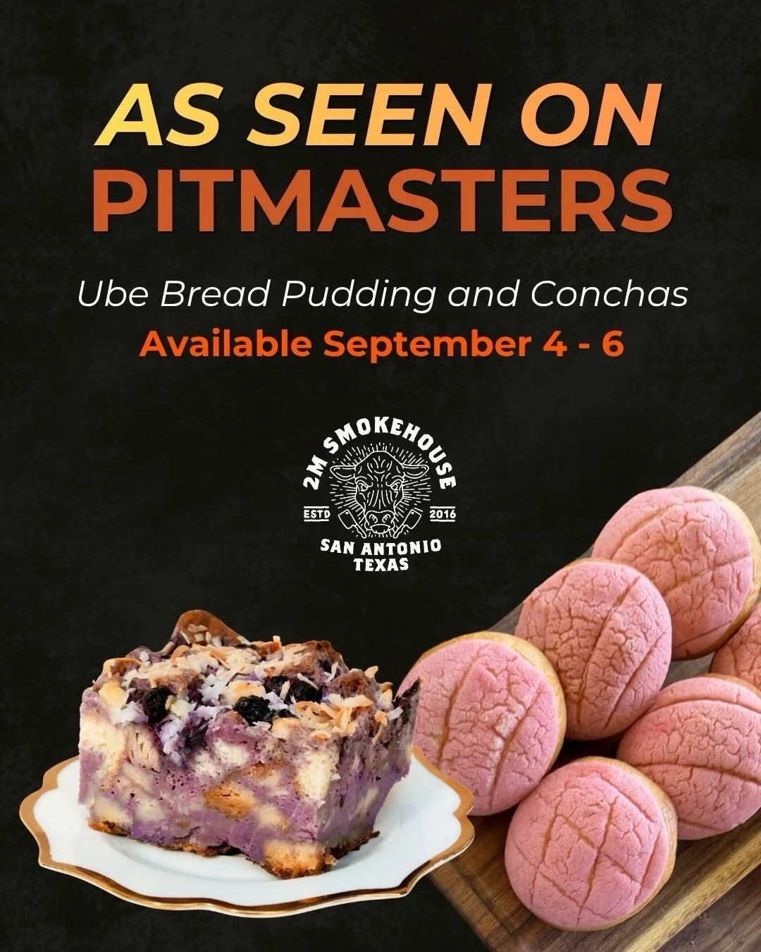As seen on Pitmasters, we&rsquo;re bringing a little something sweet to 2M this weekend!

💜 Ube Bread Pudding 💖 Conchas

Available September 4&ndash;6 only, while supplies last.

If you watched Team Ramos on Pitmasters, now&rsquo;s your chance to c