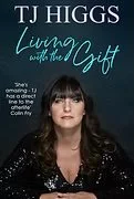 Book cover for 'Living with the Gift' by TJ Higgs, featuring a woman with long dark hair wearing a black top with sequins, against a dark background.