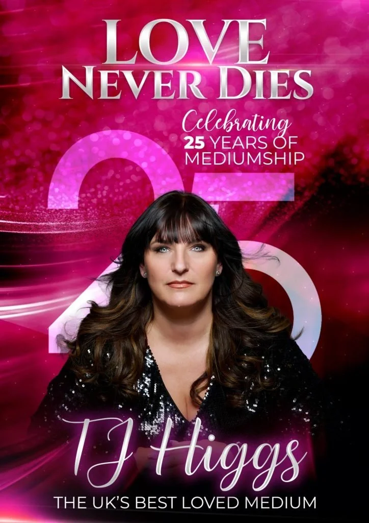 A promotional poster celebrating 25 years of mediumship with a woman named T J Higgs. The background is pink and purple with swirling lights, and it features large text stating 'Love Never Dies' and 'Celebrating 25 Years of Mediumship.' T J Higgs is 