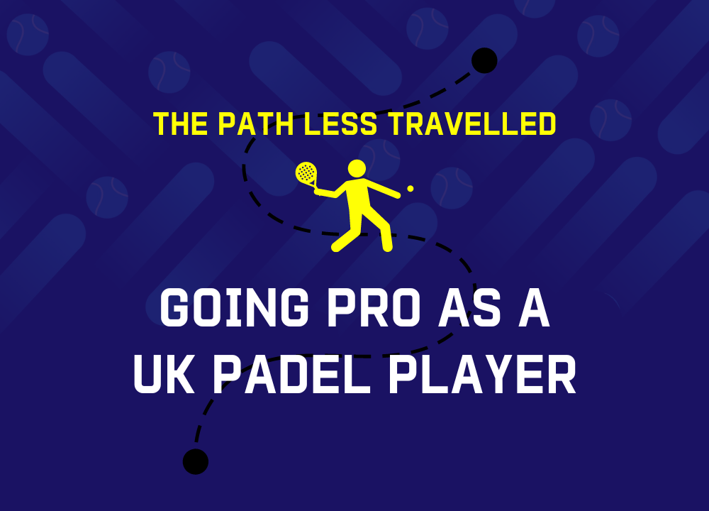 The Path Less Travelled - Going Pro as a UK Padel Player&nbsp;