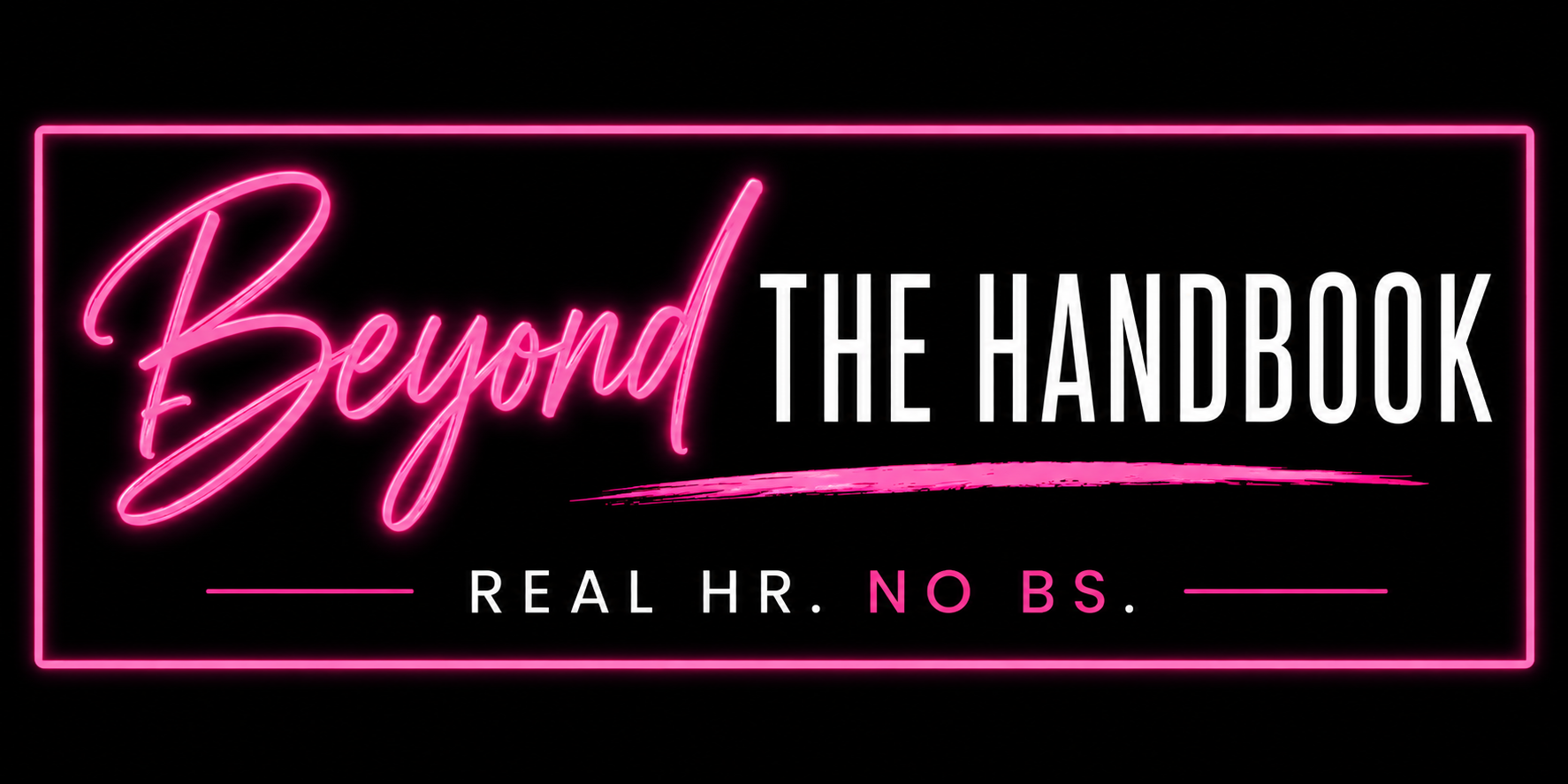 Neon sign with the text 'Beyond the Handbook' in pink and white, and the slogan 'Real HR. No BS.' at the bottom, framed by a pink neon rectangle.