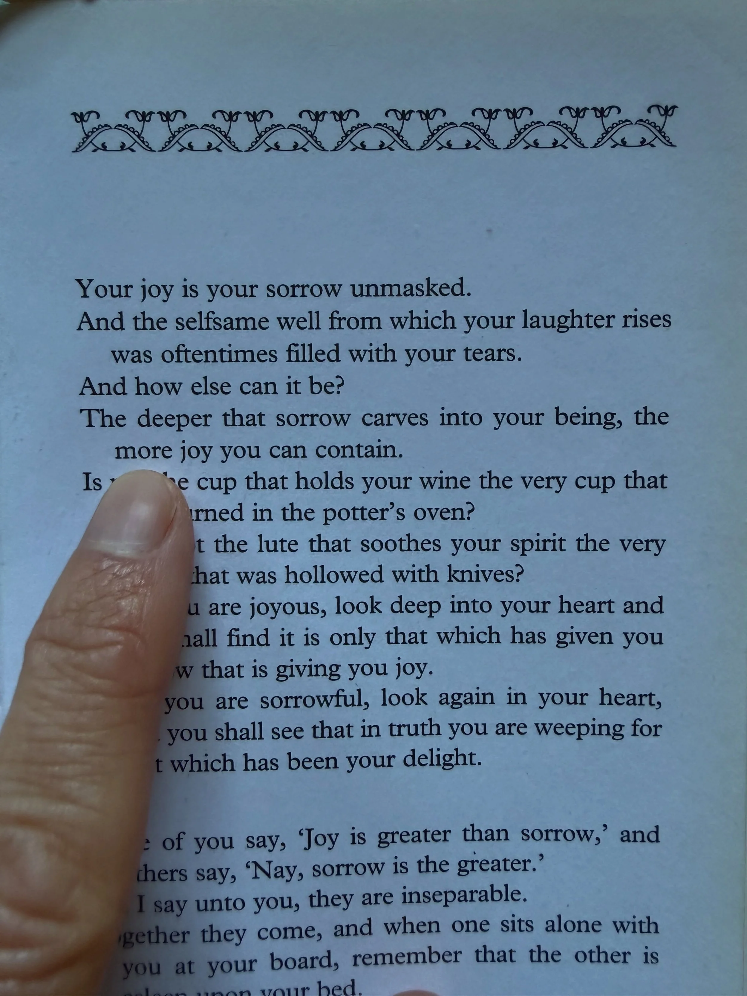 The deeper that sorrow carves into your being, the more joy you can contain. 🙏🏼

Kahlil wove his way into a session today. Such beautiful medicine. Thank you.

#poetry #kahlilgibran #theprophet #healingsession #medicine