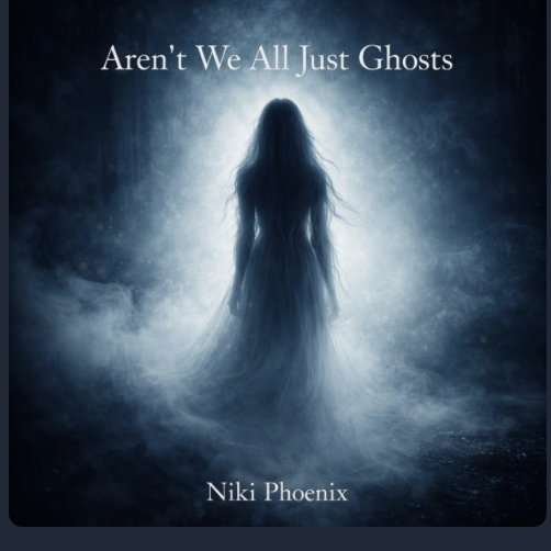 A ghostly female figure with long hair standing in fog, with the text 'Aren’t We All Just Ghosts' at the top and 'Niki Phoenix' at the bottom.