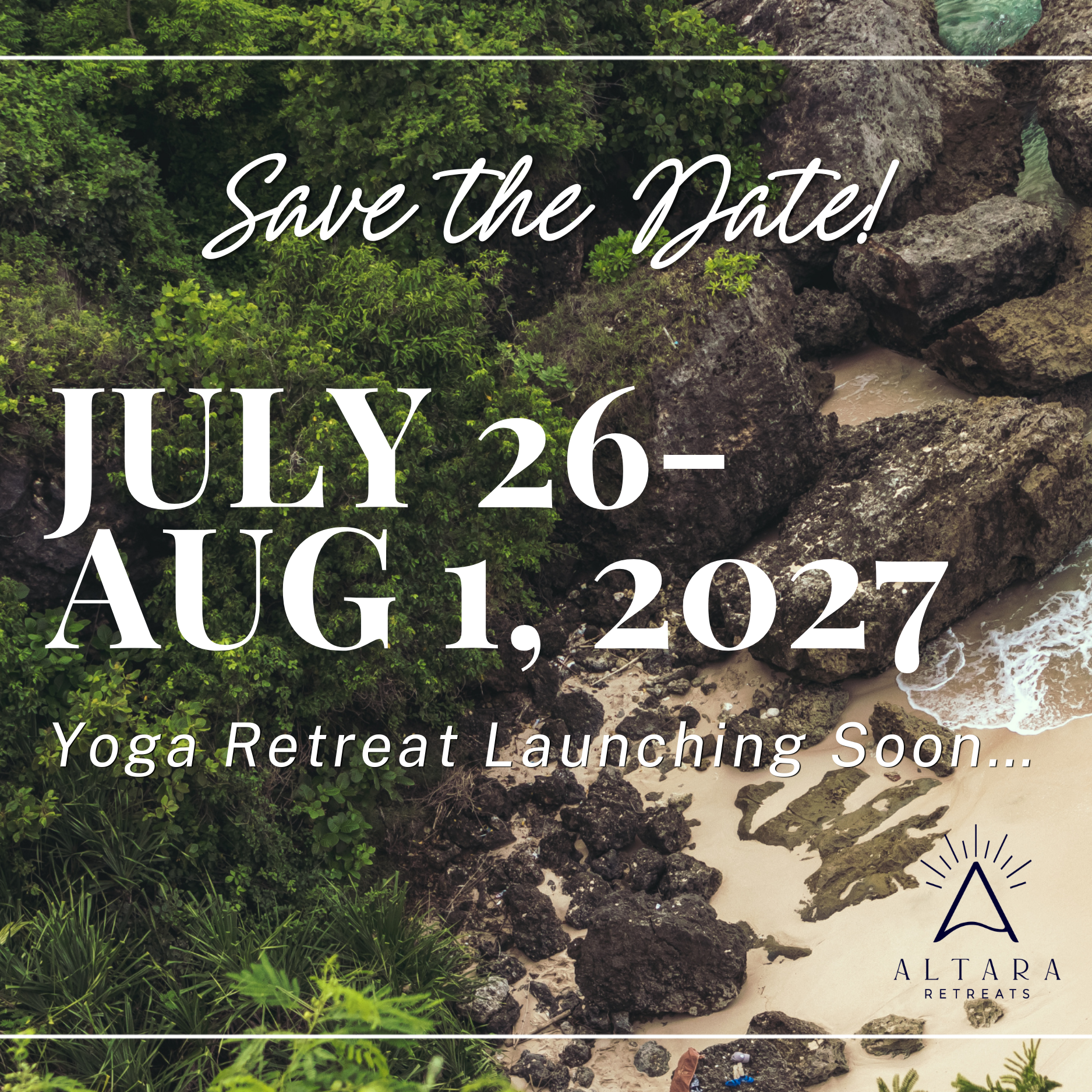 A scenic outdoor landscape featuring lush green foliage and rocks along with a sandy area at the bottom. Overlaid text reads: "Save the Date! July 26 - August 2, 2027" and includes the logo for Altaar Retreats, which is a stylized tent with rays emanating from it.