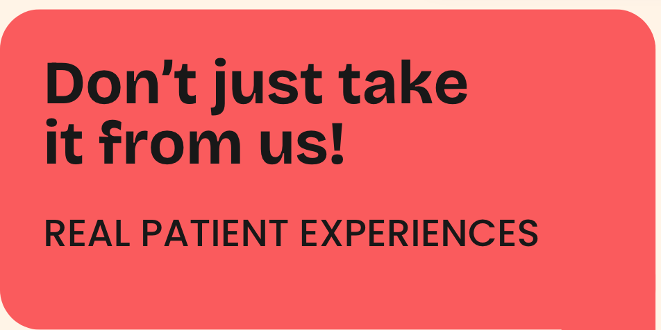 Red background with bold black text reading, "Don't just take it from us!" and smaller black text saying, "REAL PATIENT EXPERIENCES."