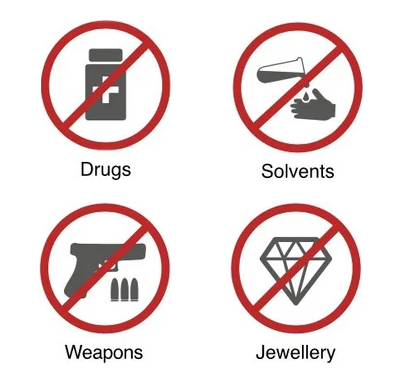 Prohibited items: drugs, solvents, weapons, jewellery