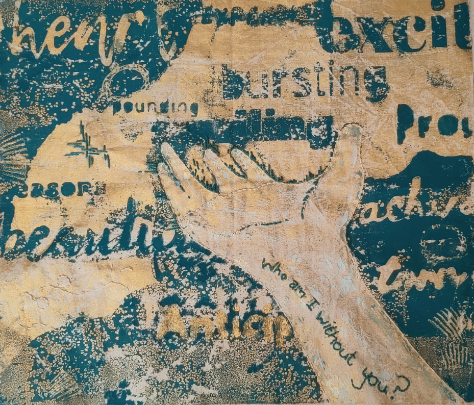 Teal and gold gel printed fabric, with a hand outstretched, words in the background read bursting, heart, pounding, the arm is stitched with the words 'who am I without you?'