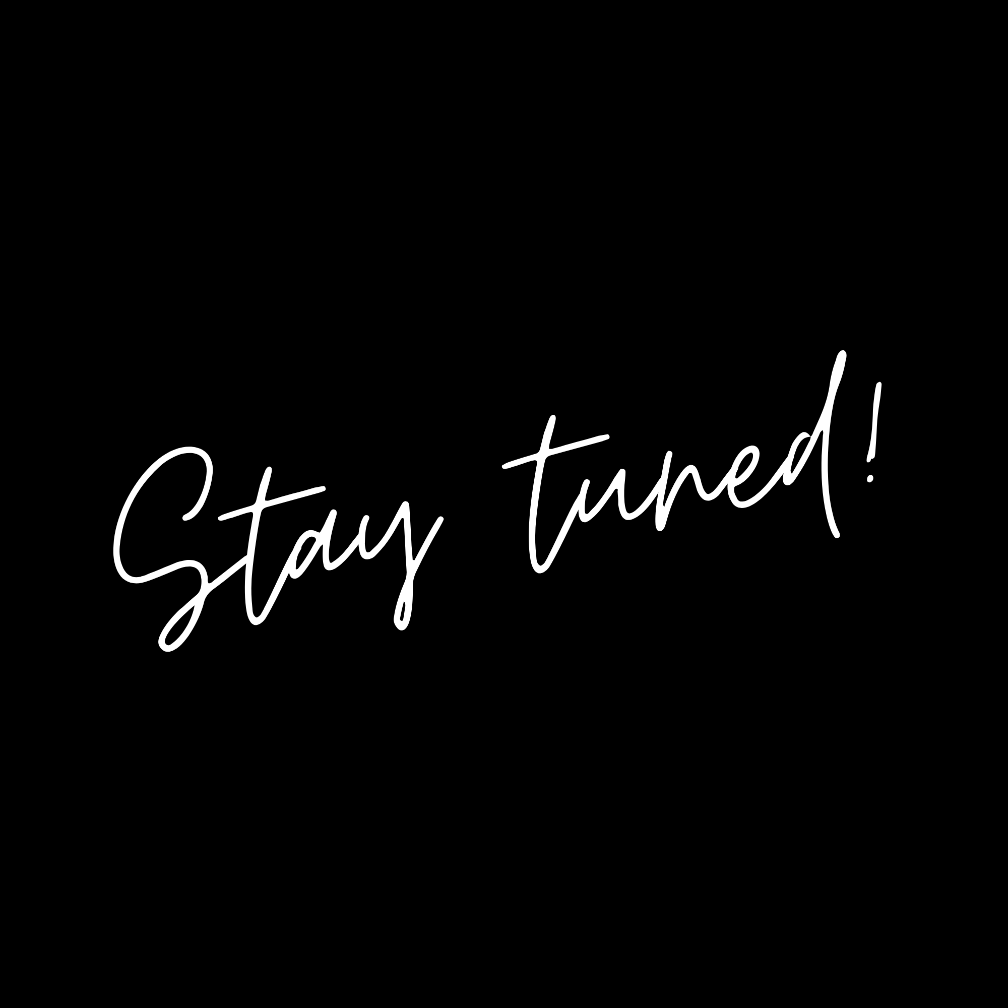 A black background with white handwritten text that says "Stay Tuned!"