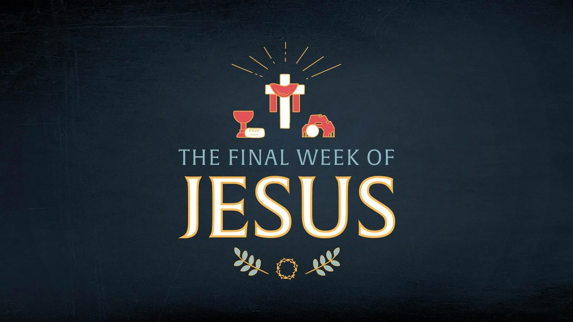 The Final Week of Jesus.jpg