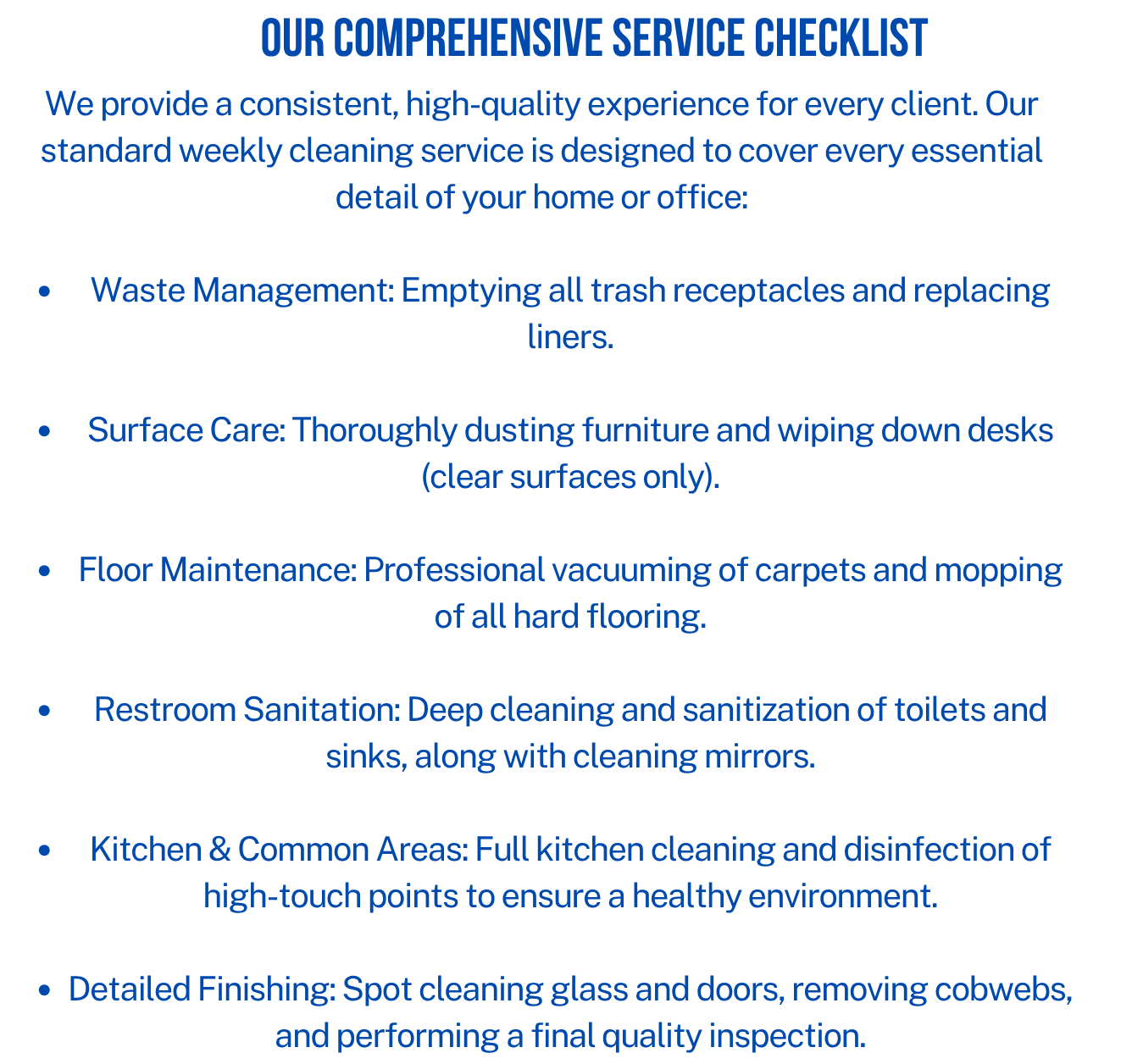 Our comprehensive service checklist that outlines cleaning and maintenance procedures for client homes or offices, including waste management, surface care, floor maintenance, restroom sanitation, kitchen cleaning, and detailed finishing.