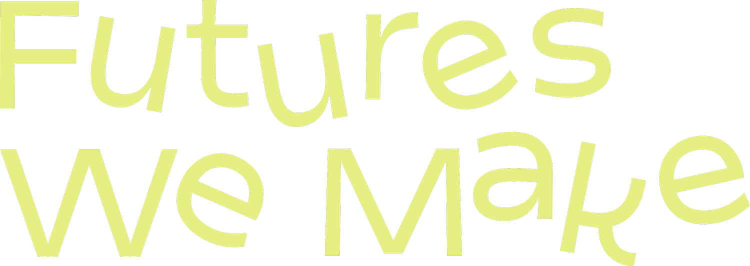 Futures We Make
