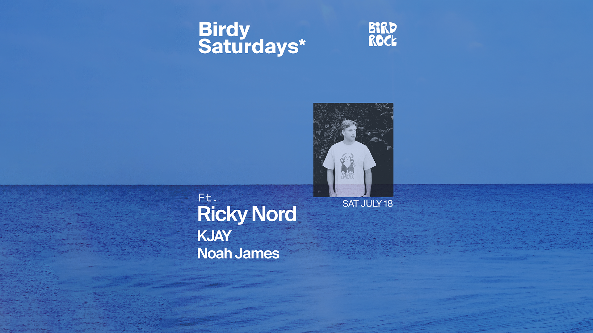 Blue ocean with text announcing Birdy Saturdays event featuring Ricky Nord, KJAY, and Noah James on Saturday, July 18.