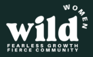 Logo with the words 'wild' in large font and 'WOMEN', 'FEARLESS GROWTH', 'FIERCE COMMUNITY' in a circular pattern around it.