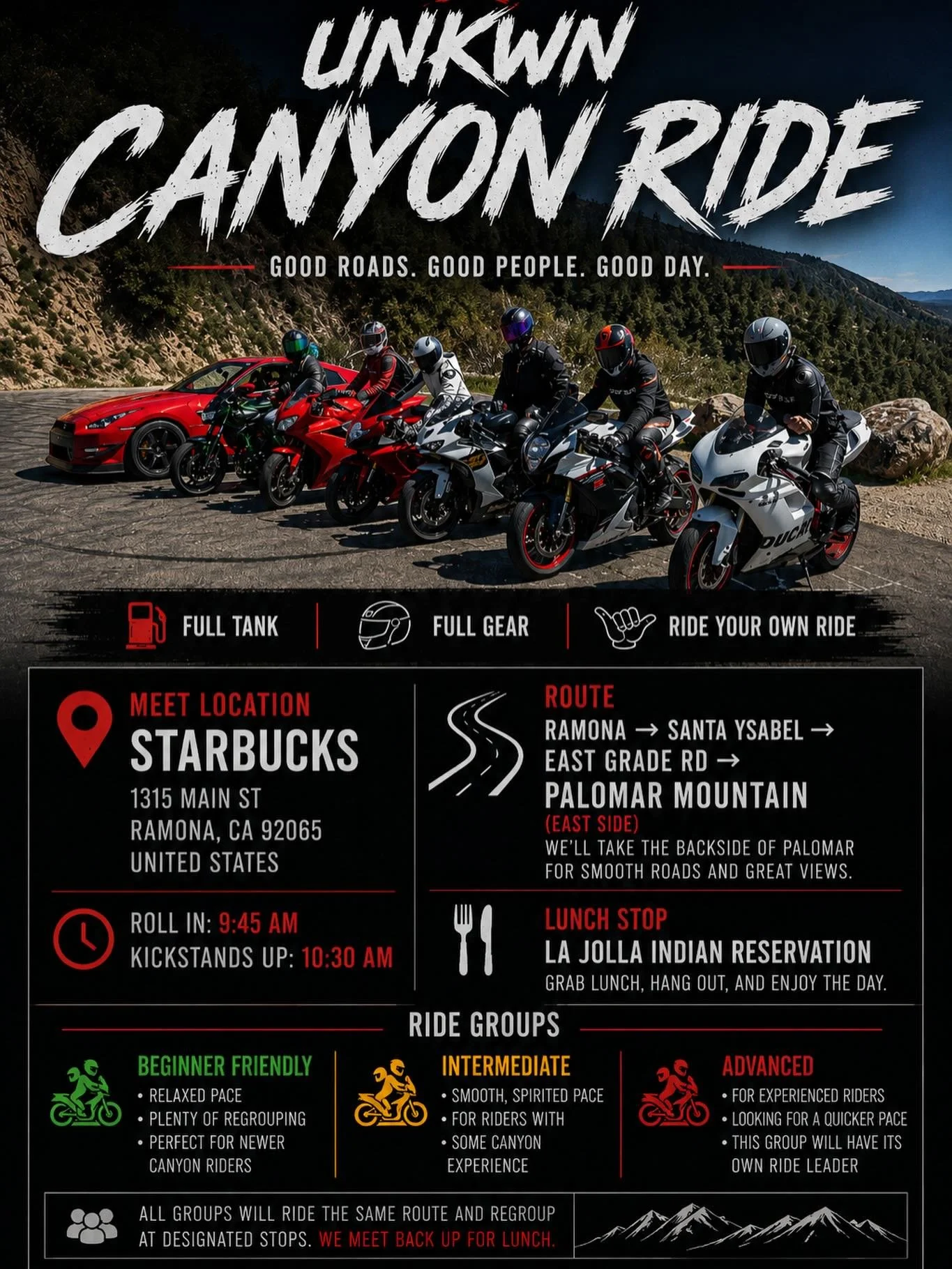 🏍🌄 UNKWN | SATURDAY CANYON RIDE 🌄🏍

Let&rsquo;s get back to what we do best.

📅 Saturday, July 11

📍 Meet Location:
Starbucks
1315 Main St
Ramona, CA 92065

🕤 Roll In: 9:45 AM
🏍 Kickstands Up: 10:30 AM SHARP

🛣 Route

Ramona &rarr; Santa Ysa