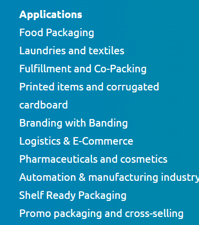 A blue background with white text listing various applications including Food Packaging, Laundries and Textiles, Fulfillment and Co-Packing, Printed Items and Corrugated Cardboard, Branding with Banding, Logistics & E-Commerce, Pharmaceuticals and Cosmetics, Automation & Manufacturing Industry, Shelf Ready Packaging, and Promo Packaging and Cross-Selling.