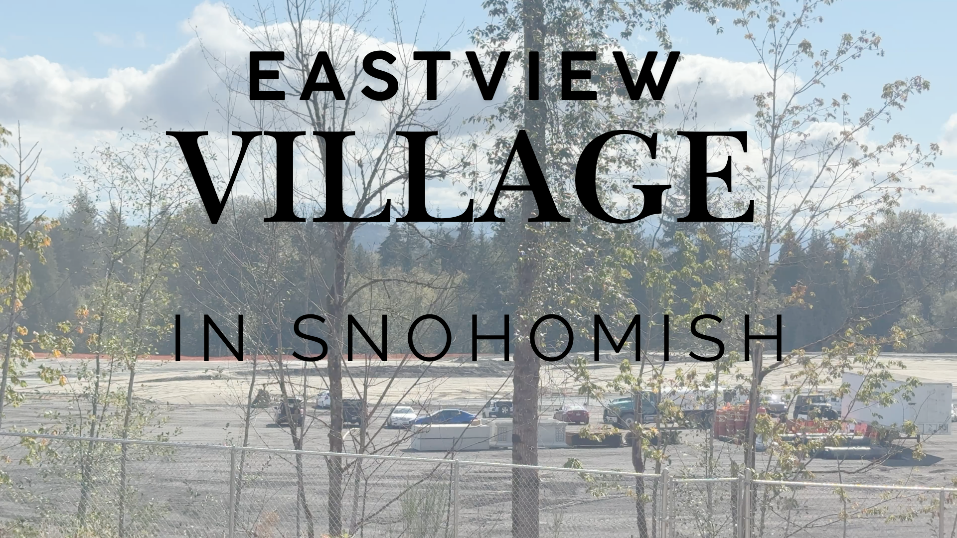 Eastview Village in Snohomish: What’s Actually Happening?
