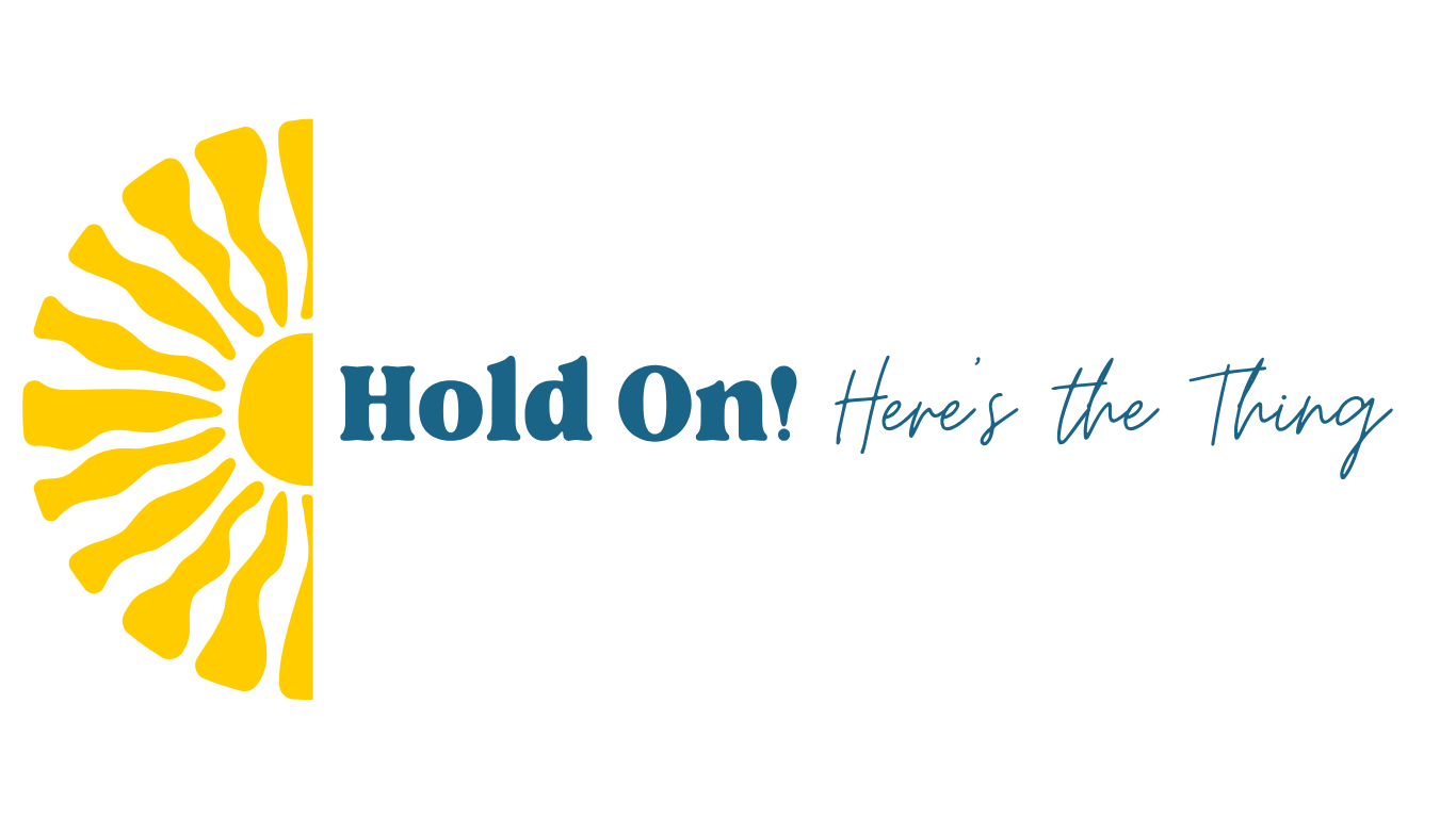 Hold on Here's the Thing