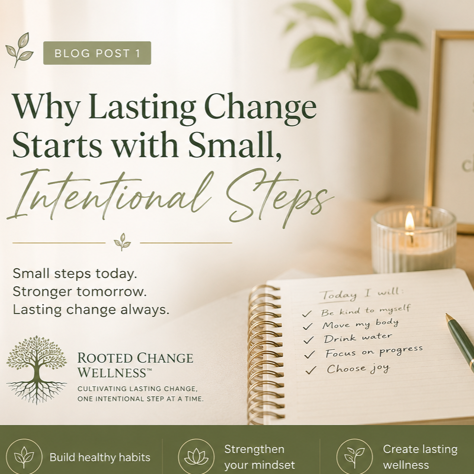 Why Lasting Change Starts with Small, Intentional Steps