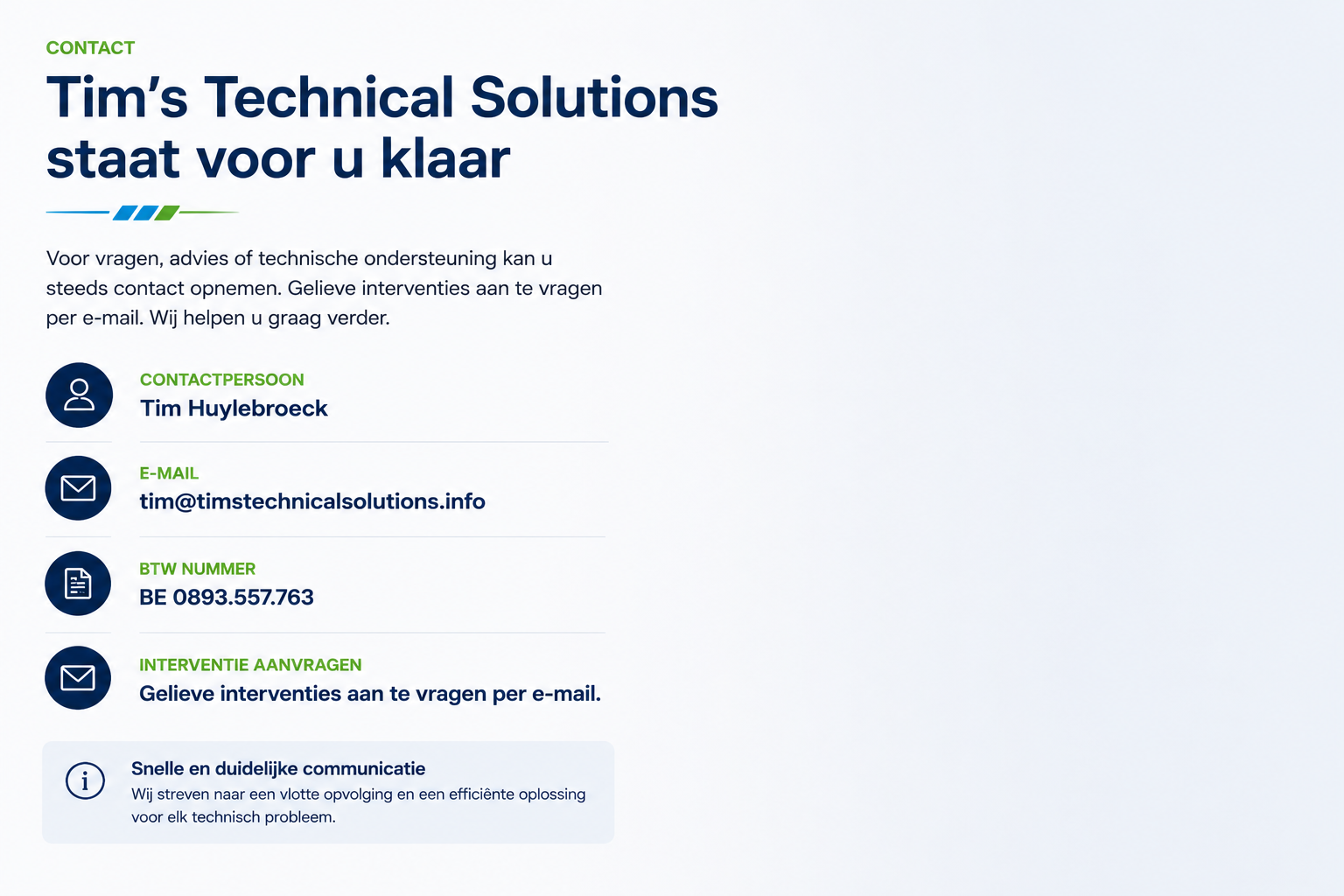 Contactpagina van Tim's Technical Solutions met contactpersoon Tim Huylebroeck, e-mailadres tim@timtechnical solutions.info, btw-nummer BE 0893.557.763, en informatie over snelle communicatie en technische ondersteuning.