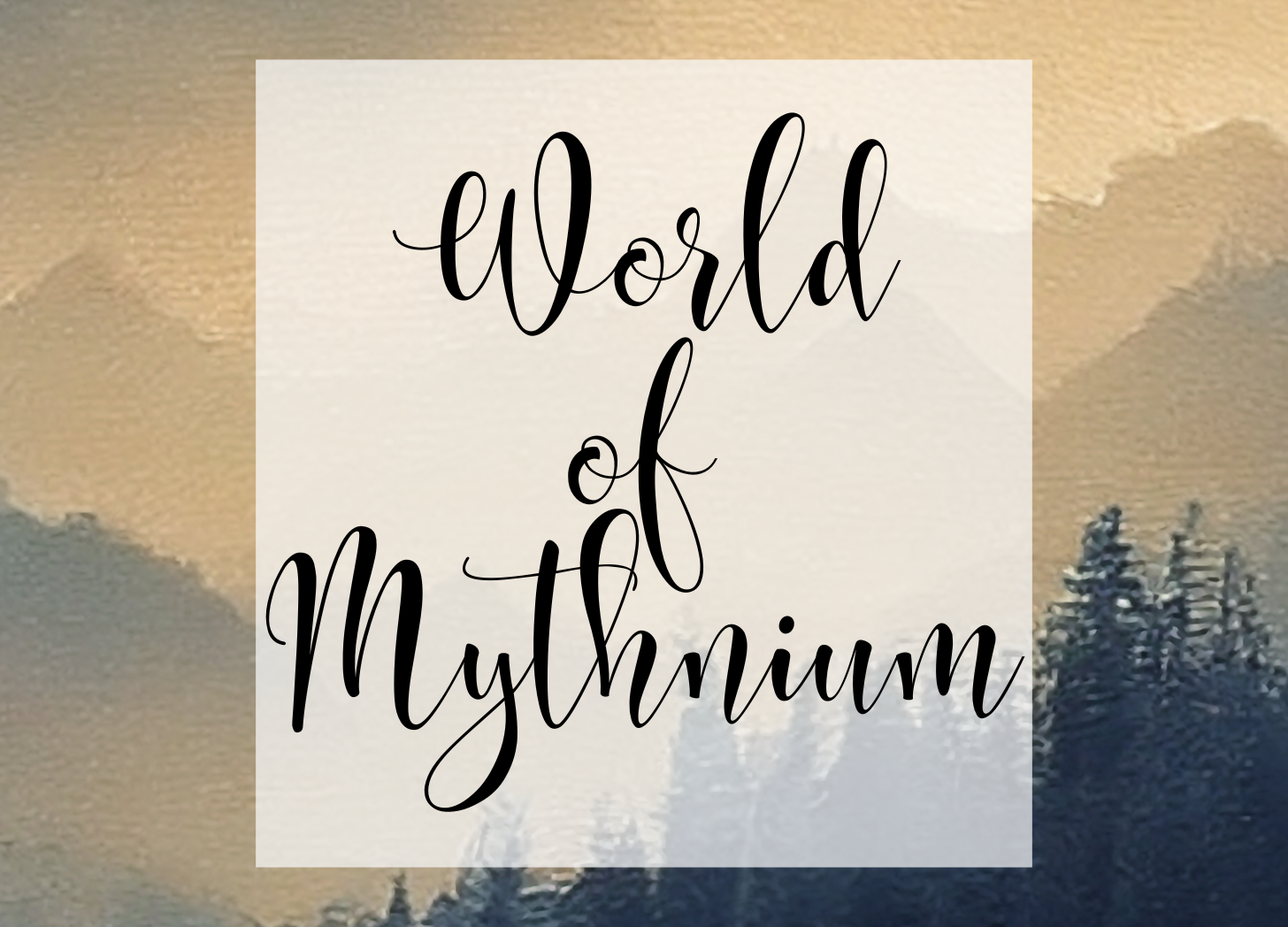 Text in black cursive font that reads 'World of Mythmum' over a landscape background featuring mountains and pine trees.