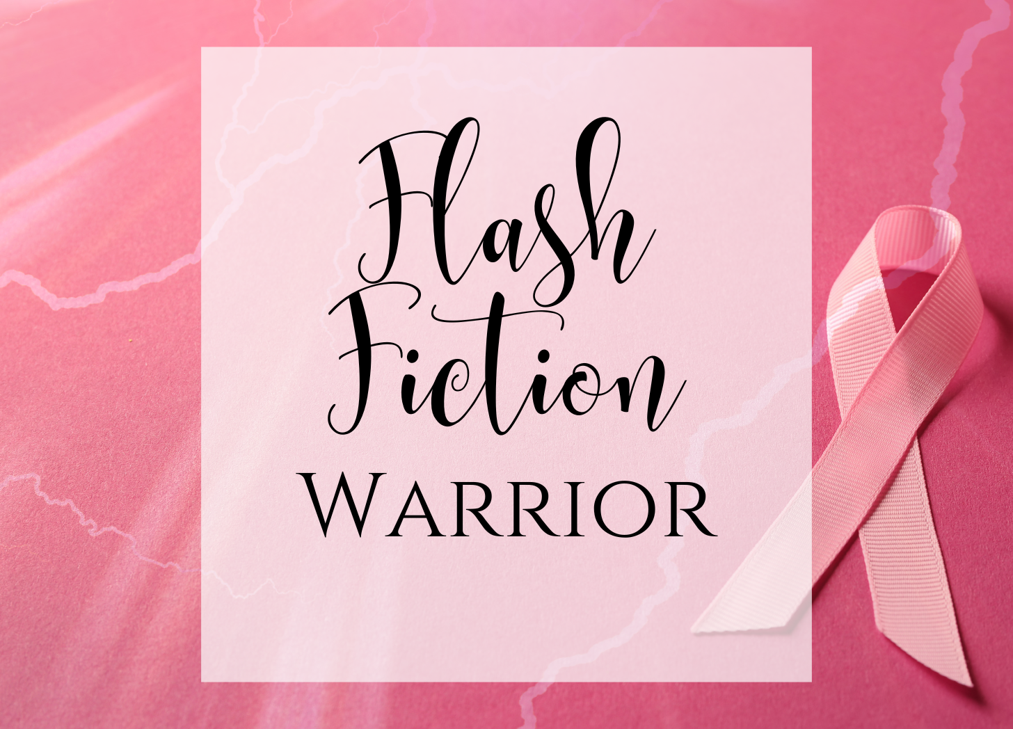 Pink background with a pink ribbon and a white square overlay with the words 'Flash Fiction Warrior' written in black elegant fonts.