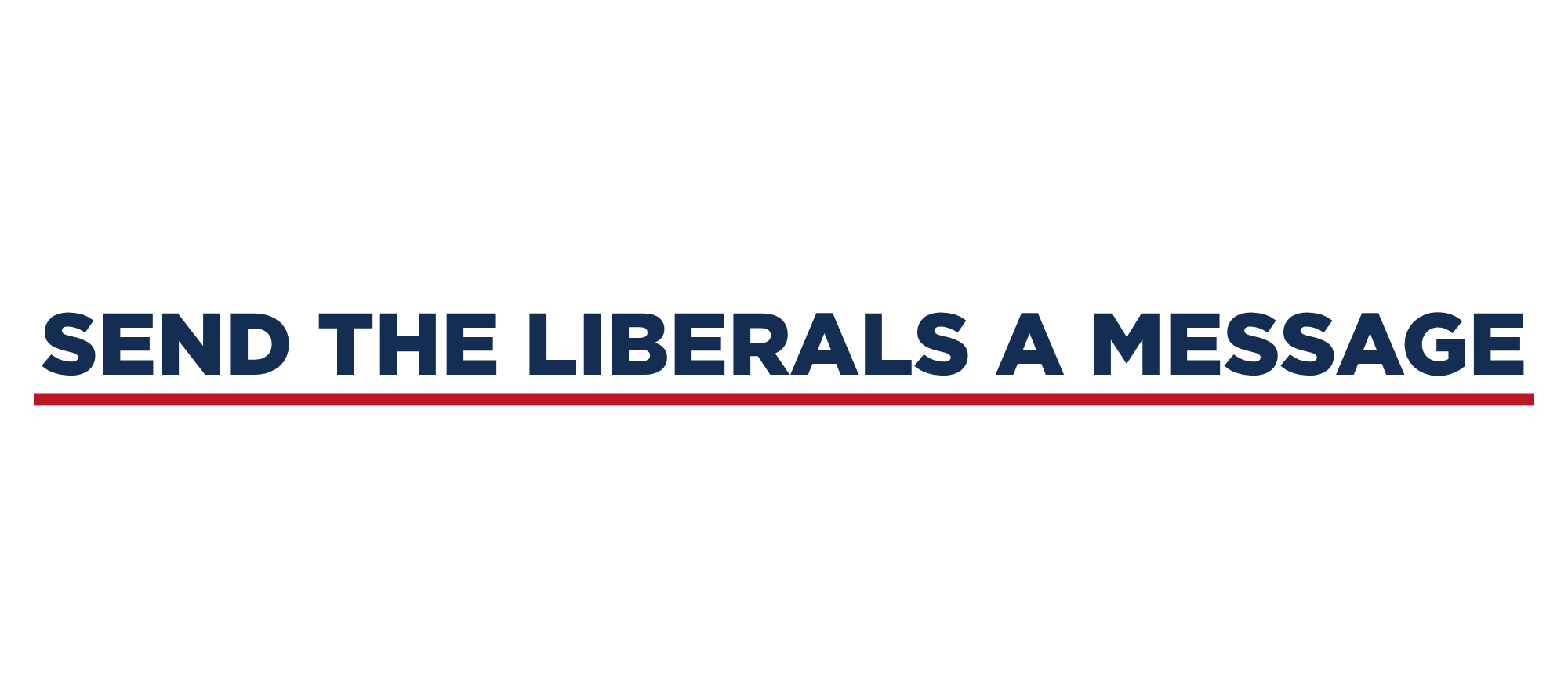 Logo with the text 'Send the Liberals a Message' in blue and a red underline.