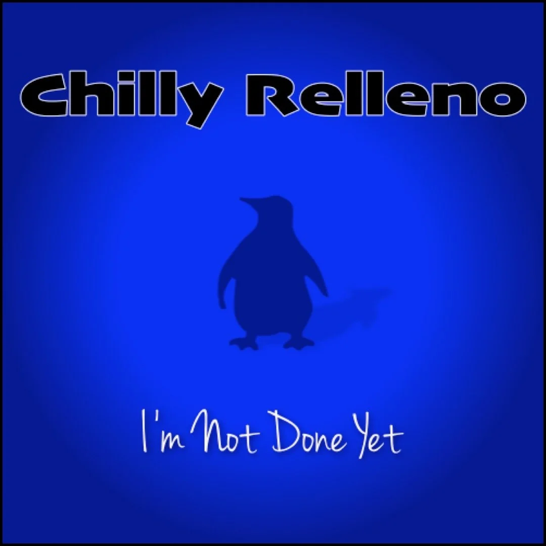 Blue background with black text that reads 'Chilly Relleno' and white handwritten text that says 'I'm Not Done Yet', with a penguin silhouette.