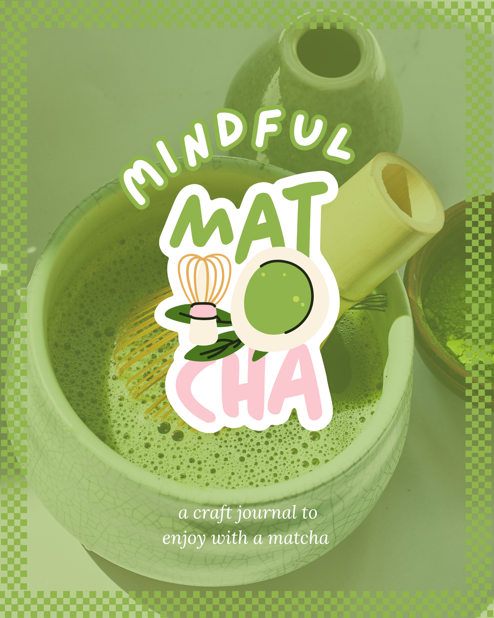 A craft journal titled 'MINDFUL MAT' with a background of a green matcha latte in a white cracked pattern bowl, surrounded by a green checkered border.