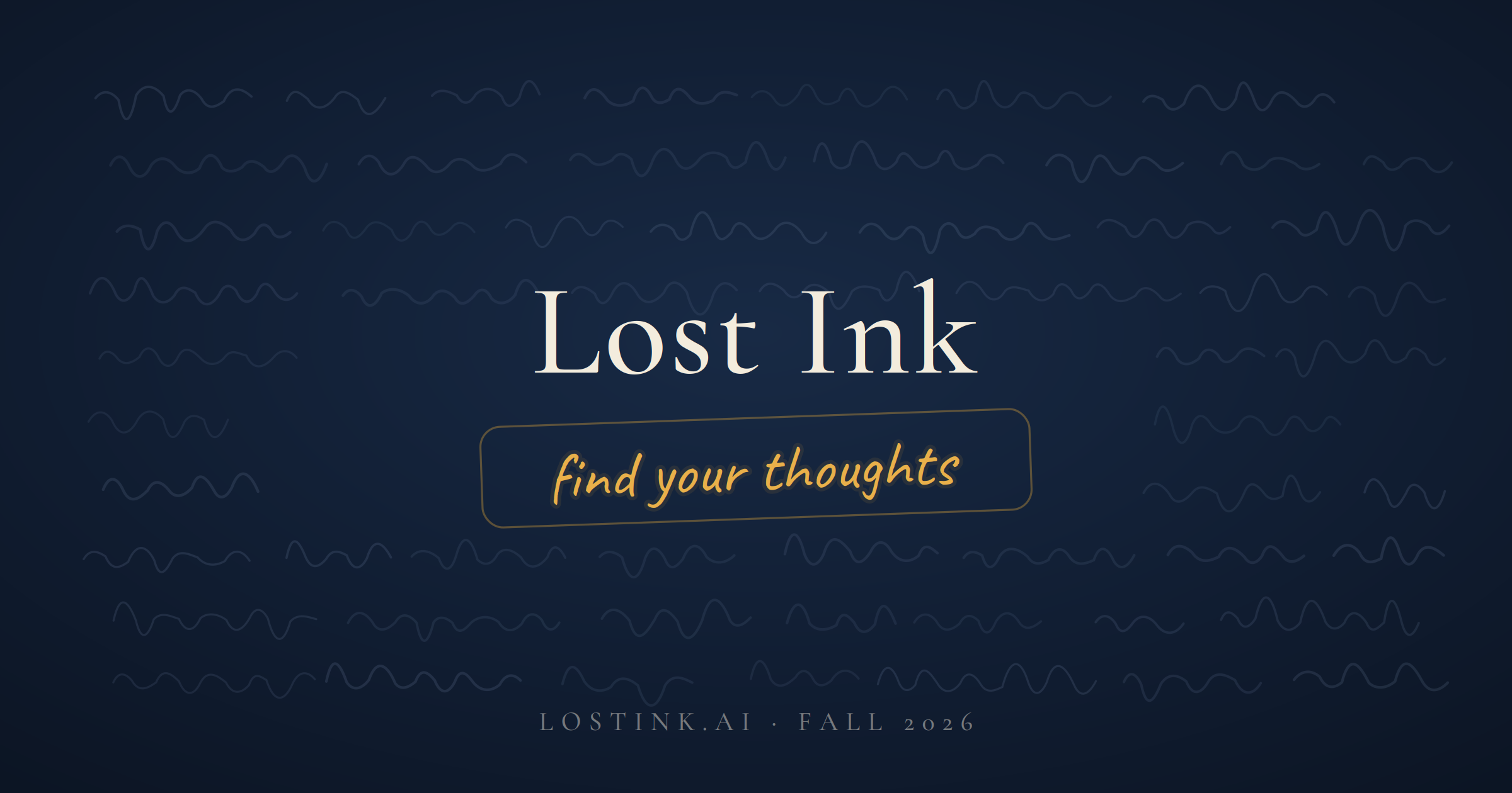 A dark blue background with light blue squiggly lines and the words "Lost Ink" in large white text. Below, there is a yellow box with the text "find your thoughts" in yellow cursive. At the bottom, it says "LOSTINK.AI FALL 2026".