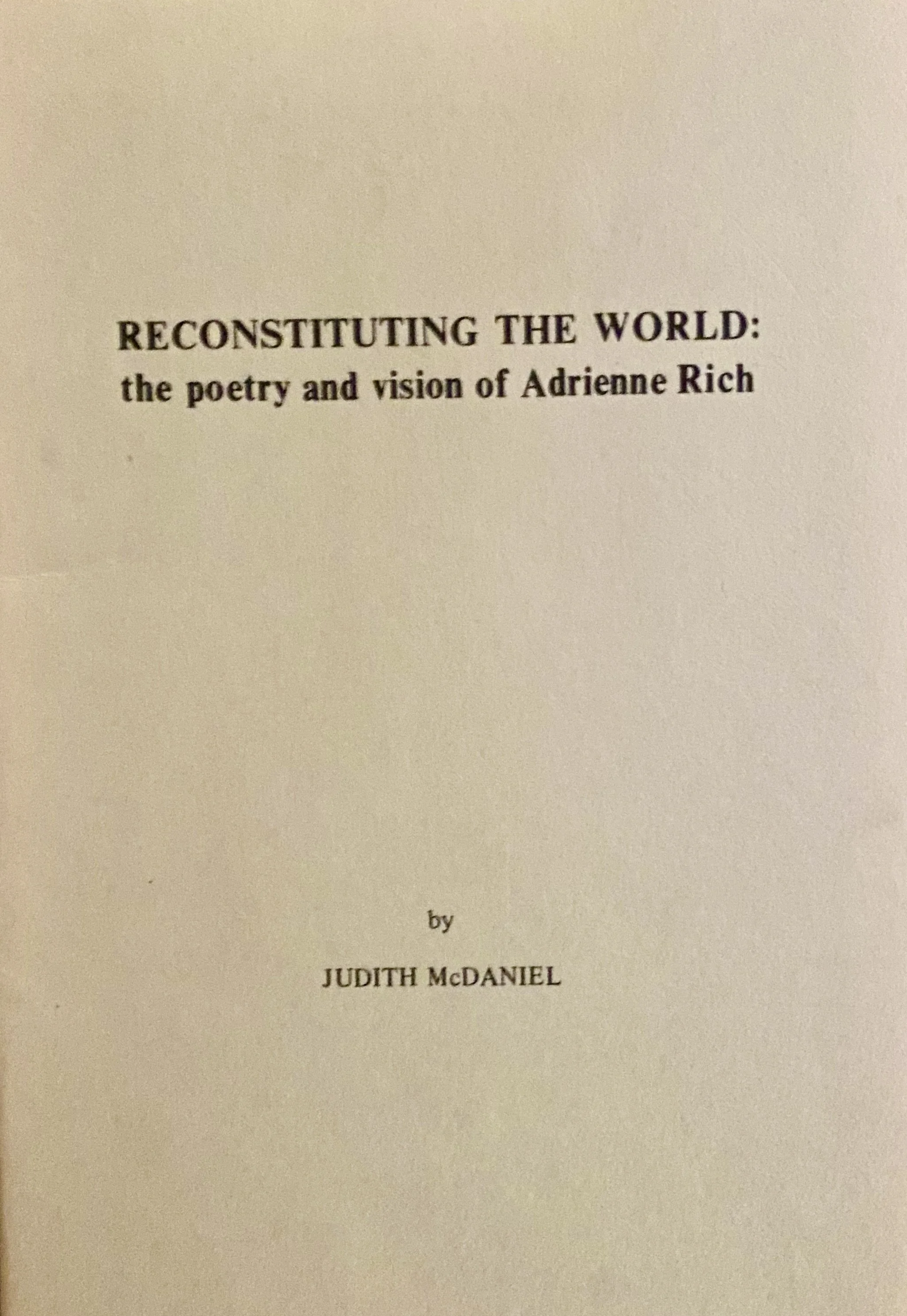 Reconstituting the World: The Poetry and Vision of Adrienne Rich Judith McDaniel