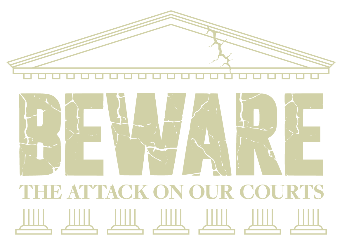 Beware the Attack on Our Courts