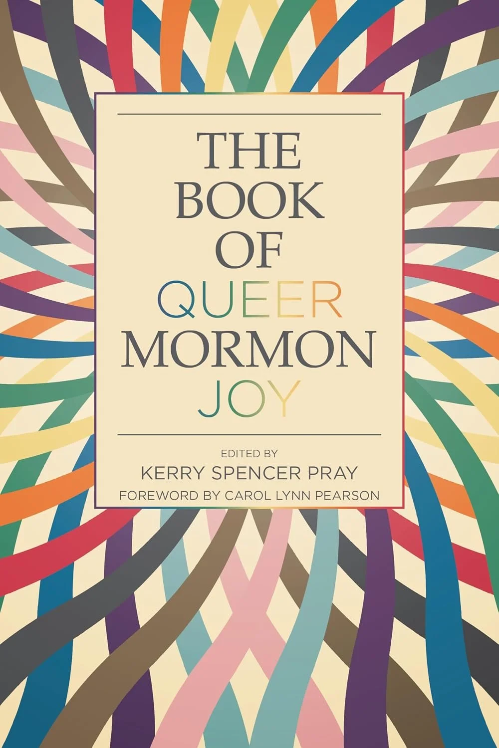 Cover of a book titled 'The Book of Queer Mormon Joy' with a colorful, abstract, swirling background and a beige center.