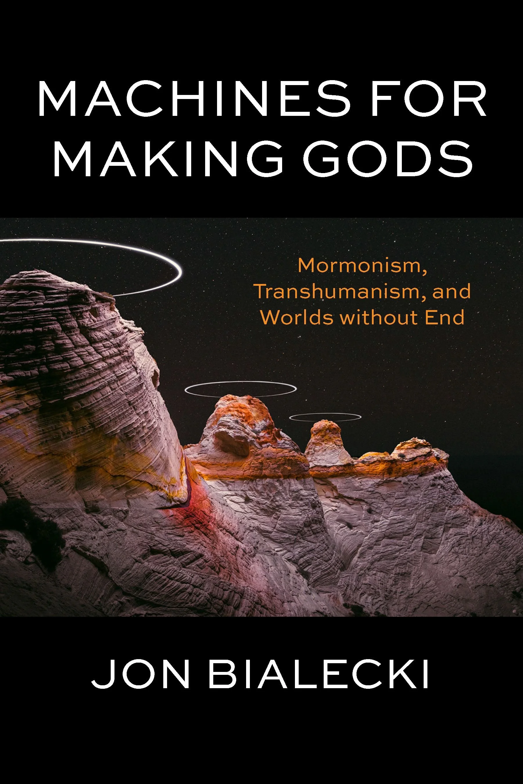 Book cover with a night sky background, featuring a rocky landscape illuminated in purples and oranges. The title reads 'MACHINES FOR MAKING GODS' in large white letters, with a subtitle in orange: 'Mormonism, Transhumanism, and Worlds without End'. The author is Jon Bialecki.