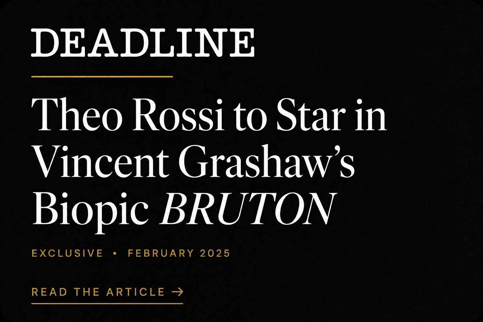 Black background with white and gold text announcing an article about Theo Rossi starring in Vincent Grashaw's biopic 'Bruton', exclusive to February 2025, with a prompt to read the article.
