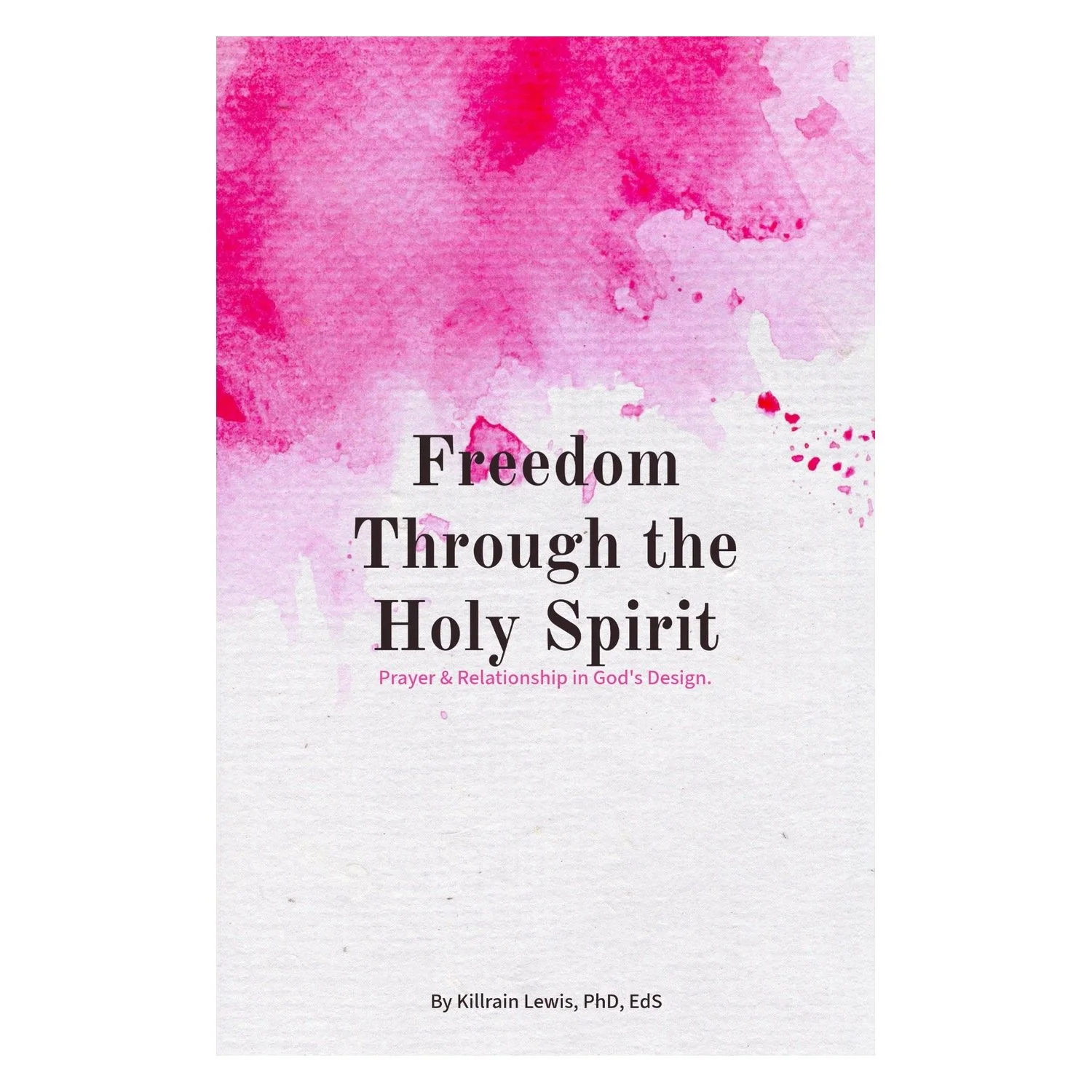 Freedom Through The Holy Spirit: Prayer and relationship in God's Design.