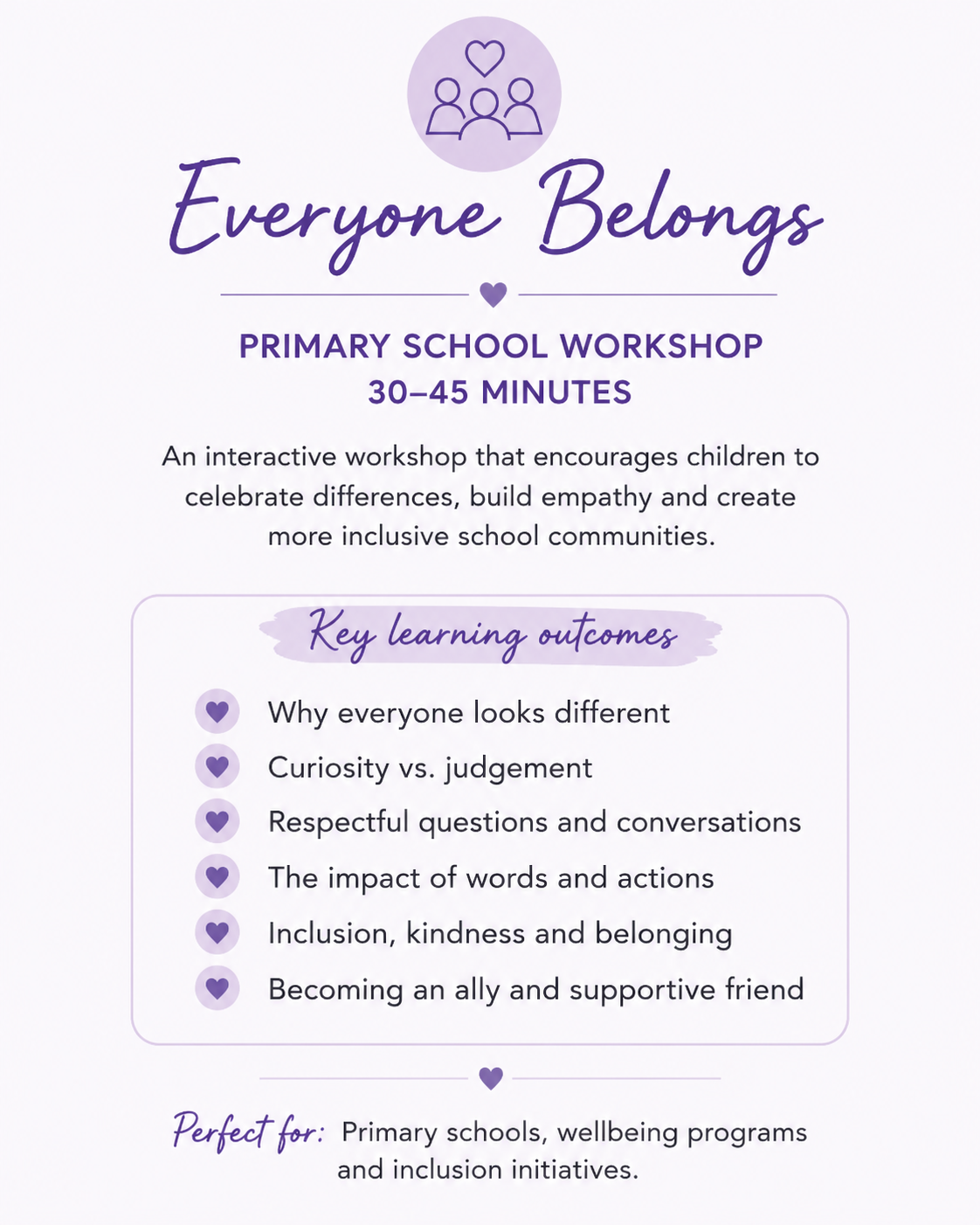Flyer for a children's workshop titled 'Everyone Belongs', with a purple and white color scheme. It highlights key outcomes like understanding differences, curiosity, respectful conversations, words and actions, inclusion, kindness, and support. The workshop duration is 30-45 minutes, aimed at primary schools to promote wellbeing and inclusion.