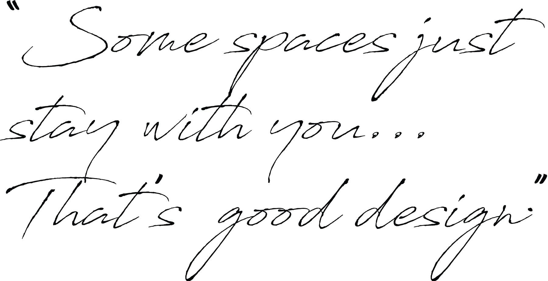 Handwritten quote saying, "Some spaces just stay with you... That's good design."