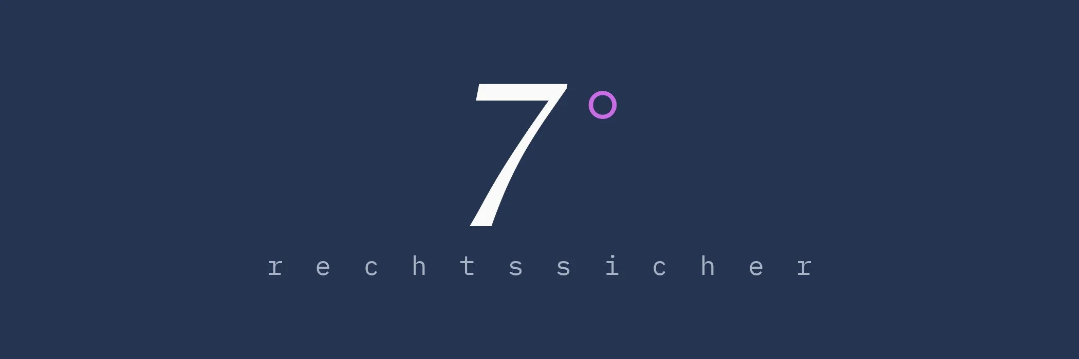 Typografische Grafik: Ziffer 7 mit Gradzeichen und dem Wort „rechtssicher“ in gesperrter Schrift auf Dunkelblau