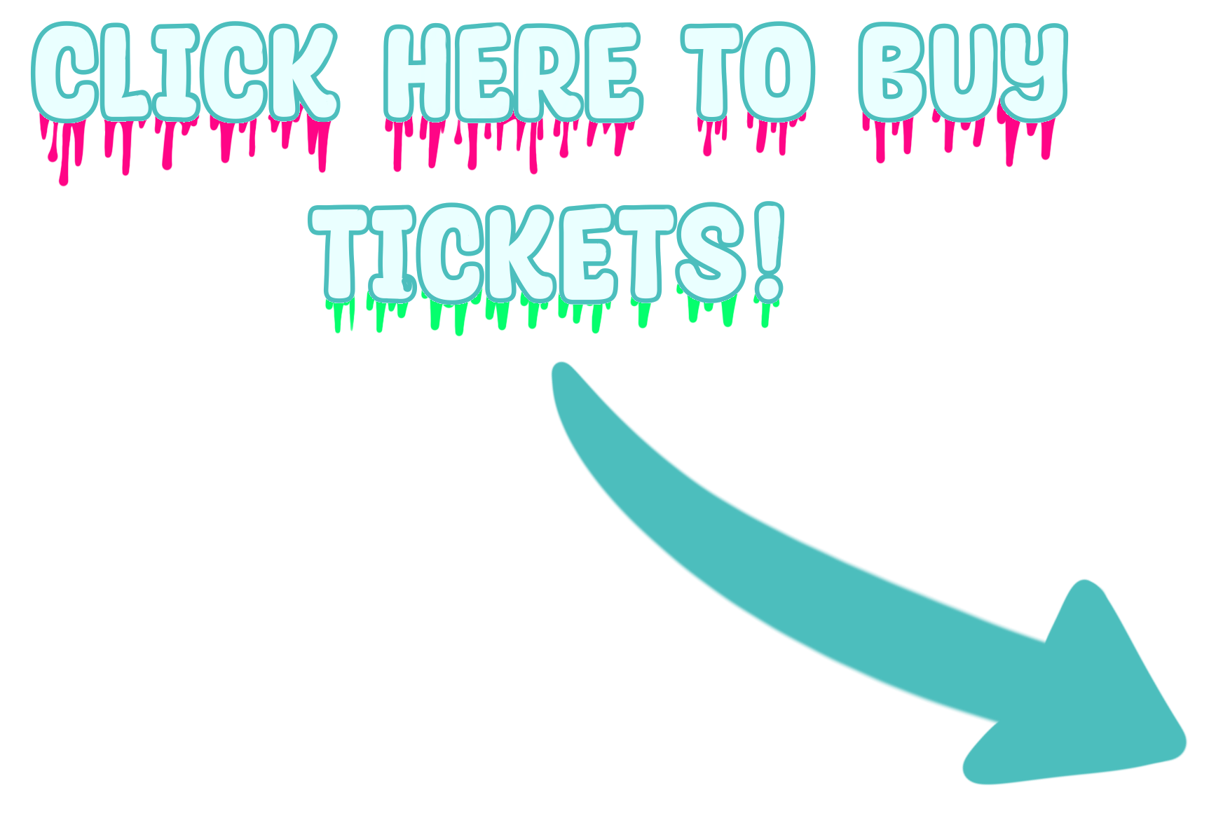 Text in bright blue with pink and green accents reading "Click here to buy tickets!" with a large teal downward arrow.
