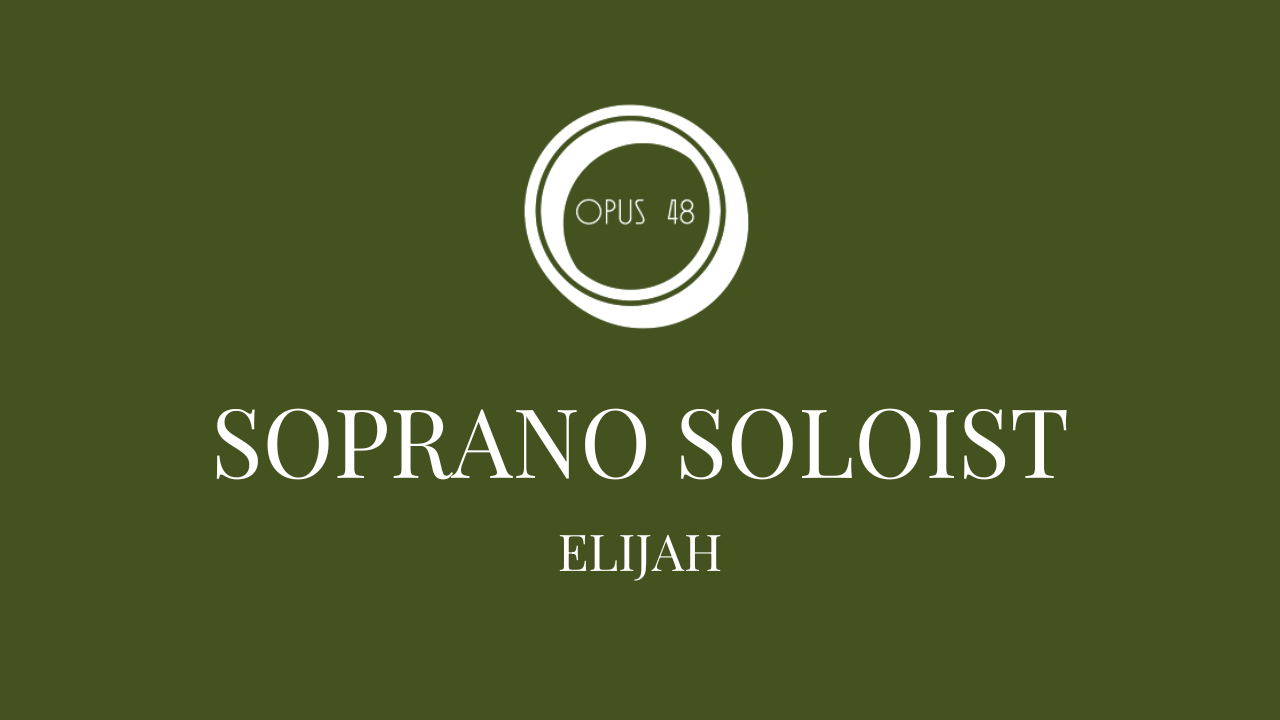 Soprano soloist in Elijah | Opus 48 