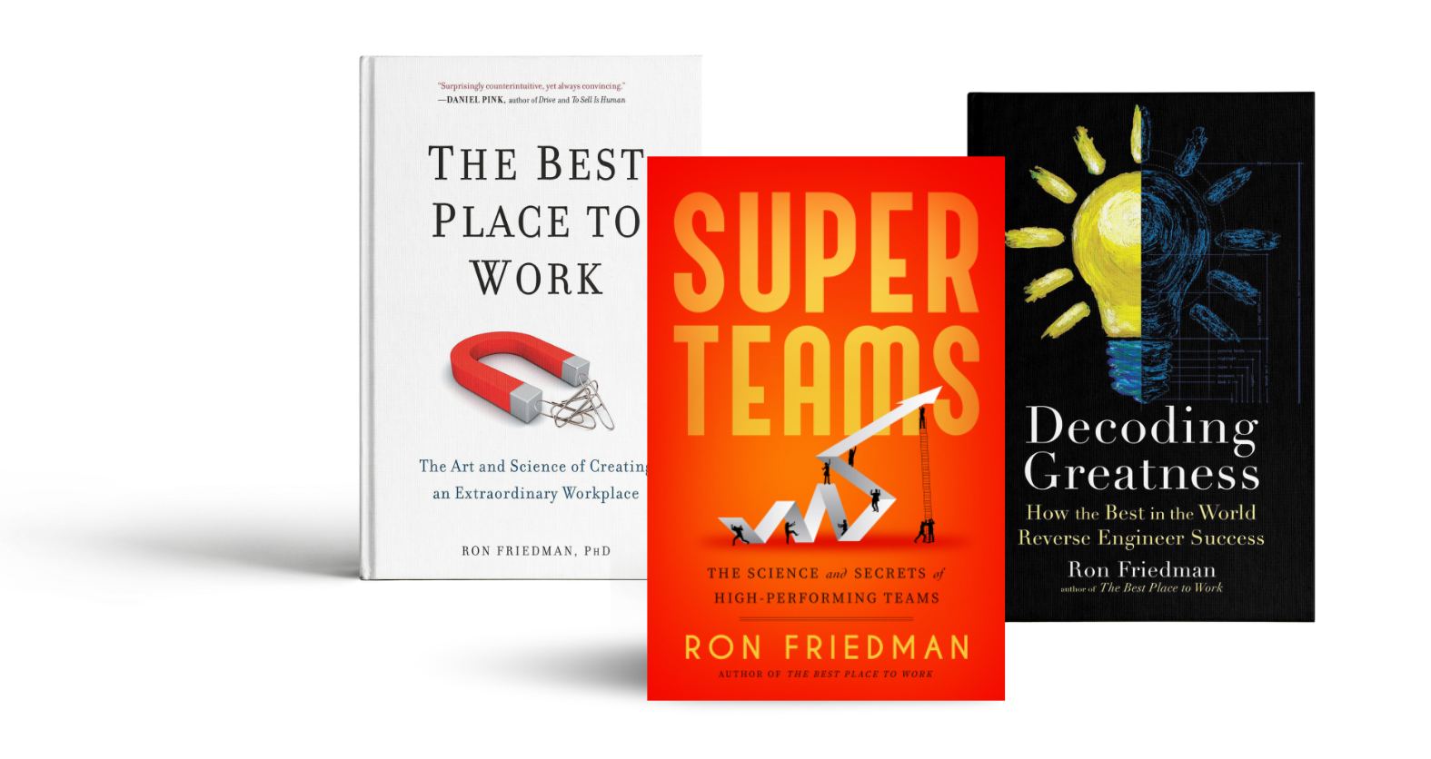 covers of ron friedman's bestselling books from left to right: the best place to work, superteams, and decoding greatness