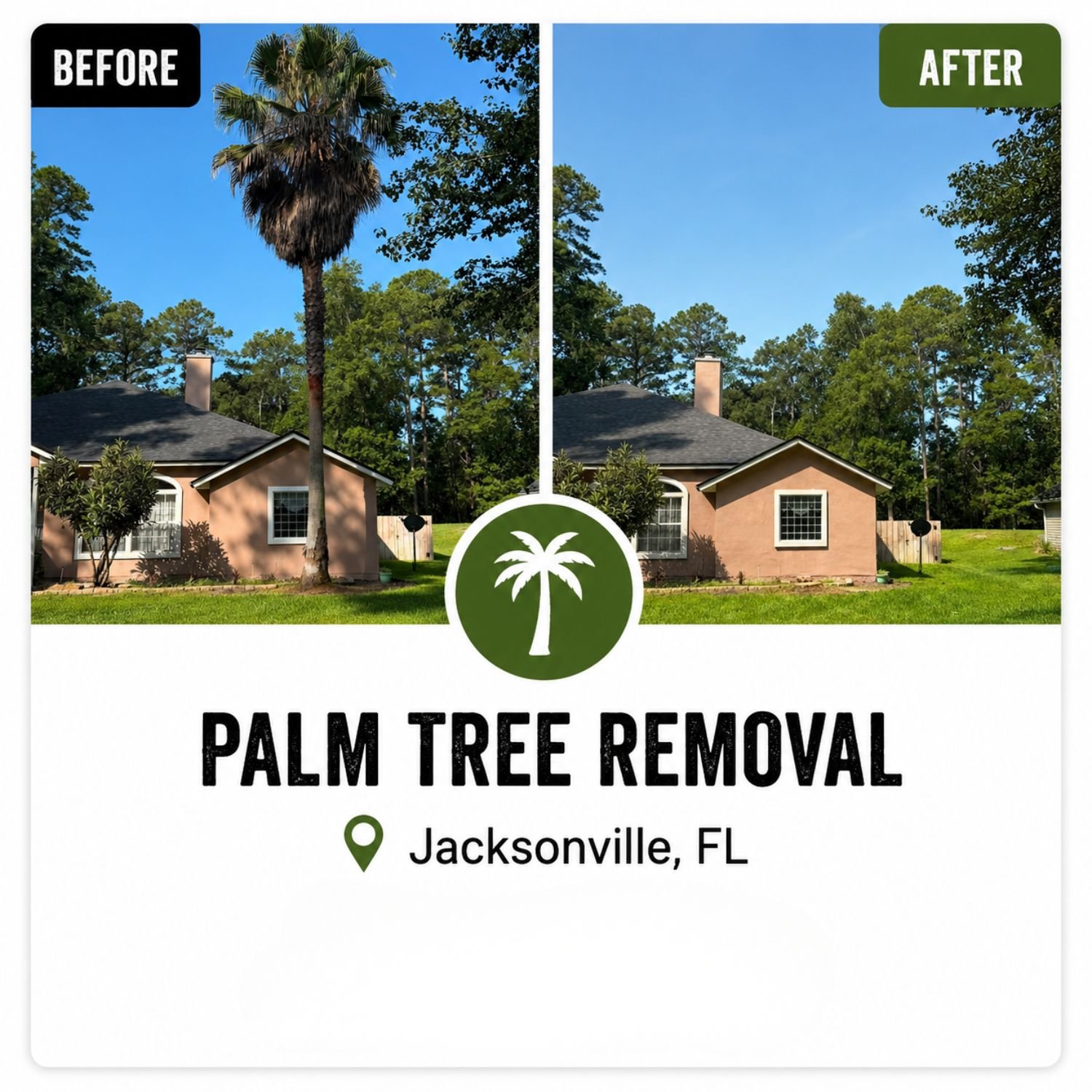 Before and after images of a backyard with a palm tree, showing removal process and result, with house, trees, and blue sky, promoting Palm Tree Removal service in Jacksonville, FL.